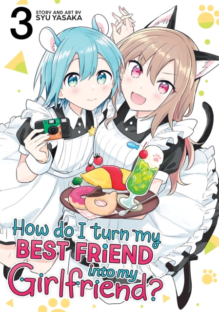 Book cover of: How Do I Turn My Best Friend Into My Girlfriend? Vol. 3. By: Syu Yasaka