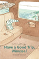 Book cover of: Have a Good Trip, Mousse!
