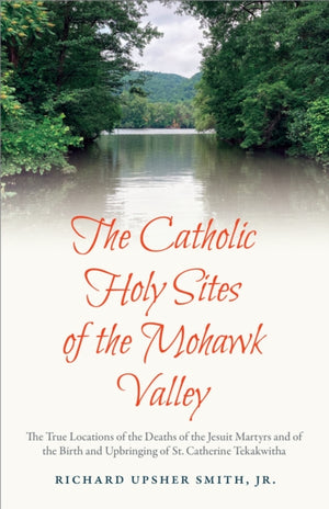 The Catholic Holy Sites of the Mohawk Valley