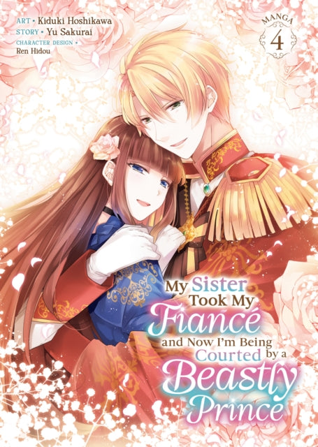 Book cover of: My Sister Took My Fiance and Now I'm Being Courted by a Beastly Prince (Manga) Vol. 4