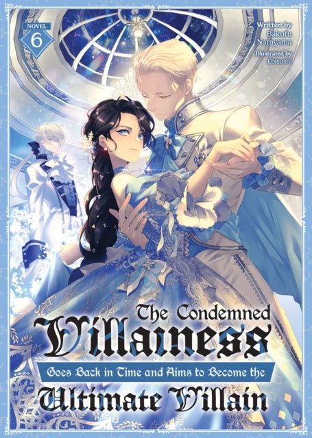 Book cover of: Condemned Villainess Goes Back in Time and Aims to Become the Ultimate Villain (Light Novel) Vol. 6