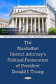 Book cover of: Manhattan District Attorney’s Political Prosecution of President Donald J. Trump