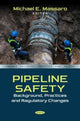 Book cover of: Pipeline Safety: Background, Practices and Regulatory Changes. By: Michael E. Massaro
