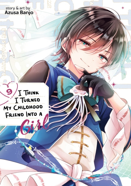 Book cover of: I Think I Turned My Childhood Friend Into a Girl Vol. 9