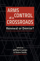 Book cover of: Arms Control at a Crossroads. By: Jeffrey A. Larsen