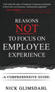 Book cover of: Reasons NOT to Focus on Employee Experience. By: Nick Glimsdahl