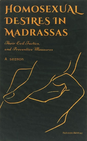 Homosexual Desires in Madrassas: Their Evil Tactics and Preventative Measures.