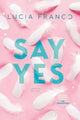 Book cover of: Say Yes. By: Lucia Franco