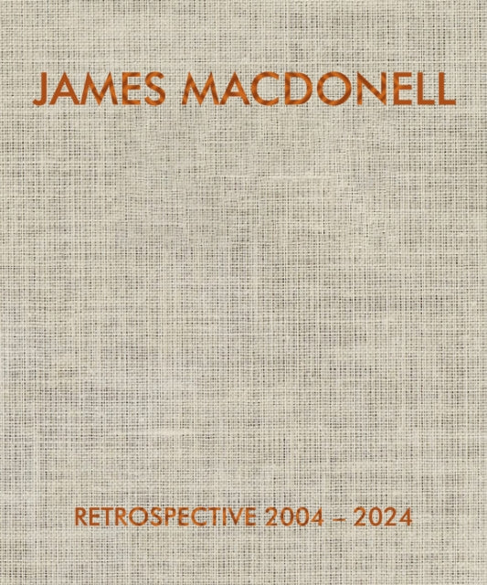Book cover of: JAMES MACDONELL RETROSPECTIVE 2004-2024