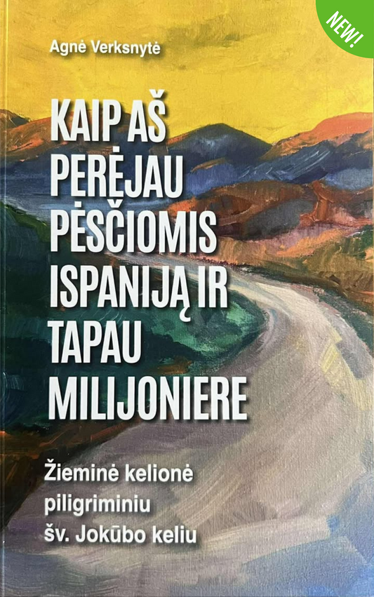 Kaip aš perėjau pėsčiomis Ispaniją ir tapau milijoniere. Žieminė kelionė piligriminiu šv. Jokūbo keliu